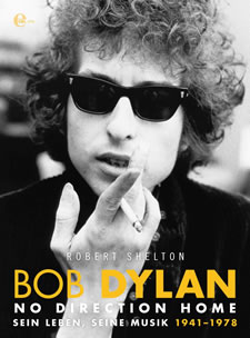 Robert Shelton: Bob Dylan - No Direction Home  Sein Leben, seine Musik 1941-1978